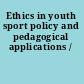 Ethics in youth sport policy and pedagogical applications /