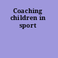 Coaching children in sport