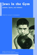 Jews in the gym Judaism, sports, and athletics /