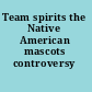 Team spirits the Native American mascots controversy /