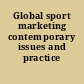 Global sport marketing contemporary issues and practice /