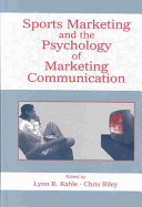 Sports marketing and the psychology of marketing communication /