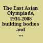 The East Asian Olympiads, 1934-2008 building bodies and nations in Japan, Korea, and China /