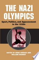 The Nazi Olympics : sport, politics, and appeasement in the 1930s /