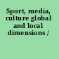 Sport, media, culture global and local dimensions /