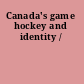 Canada's game hockey and identity /