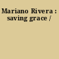 Mariano Rivera : saving grace /