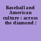 Baseball and American culture : across the diamond /