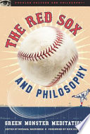 The Red Sox and philosophy green monster meditations /