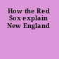 How the Red Sox explain New England