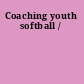 Coaching youth softball /