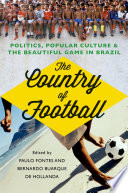 The country of football : politics, culture & the beautiful game in Brazil /