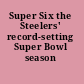 Super Six the Steelers' record-setting Super Bowl season /