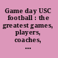 Game day USC football : the greatest games, players, coaches, and teams in the glorious tradition of Trojan football.
