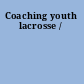 Coaching youth lacrosse /