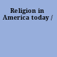 Religion in America today /