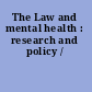 The Law and mental health : research and policy /