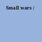 Small wars /