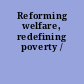 Reforming welfare, redefining poverty /