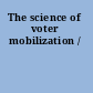 The science of voter mobilization /