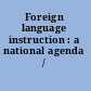 Foreign language instruction : a national agenda /