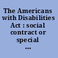 The Americans with Disabilities Act : social contract or special privilege? /