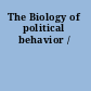 The Biology of political behavior /