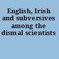 English, Irish and subversives among the dismal scientists