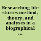 Researching life stories method, theory, and analyses in a biographical age /