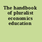 The handbook of pluralist economics education