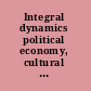 Integral dynamics political economy, cultural dynamics and the future of the university /