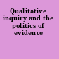 Qualitative inquiry and the politics of evidence