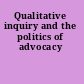 Qualitative inquiry and the politics of advocacy