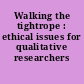 Walking the tightrope : ethical issues for qualitative researchers /