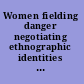 Women fielding danger negotiating ethnographic identities in field research /