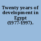 Twenty years of development in Egypt (1977-1997).