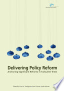Delivering policy reform : anchoring significant reforms in turbulent times /