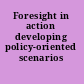 Foresight in action developing policy-oriented scenarios /