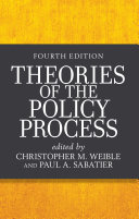 Theories of the policy process / edited by Christopher M. Weible, University of Colorado, Denver Paul A. Sabatier, late of University of California, Davis.