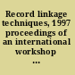Record linkage techniques, 1997 proceedings of an international workshop and exposition /