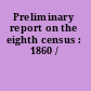 Preliminary report on the eighth census : 1860 /