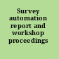 Survey automation report and workshop proceedings /