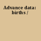 Advance data: births /