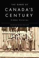The dawn of Canada's century : hidden histories /