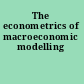 The econometrics of macroeconomic modelling