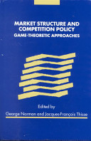 Market structure and competition policy game theoretic approaches /