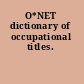 O*NET dictionary of occupational titles.