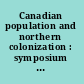 Canadian population and northern colonization : symposium presented to the Royal Society of Canada in 1961 /