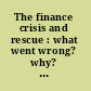 The finance crisis and rescue : what went wrong? why? what lessons can be learned? /