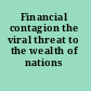 Financial contagion the viral threat to the wealth of nations /